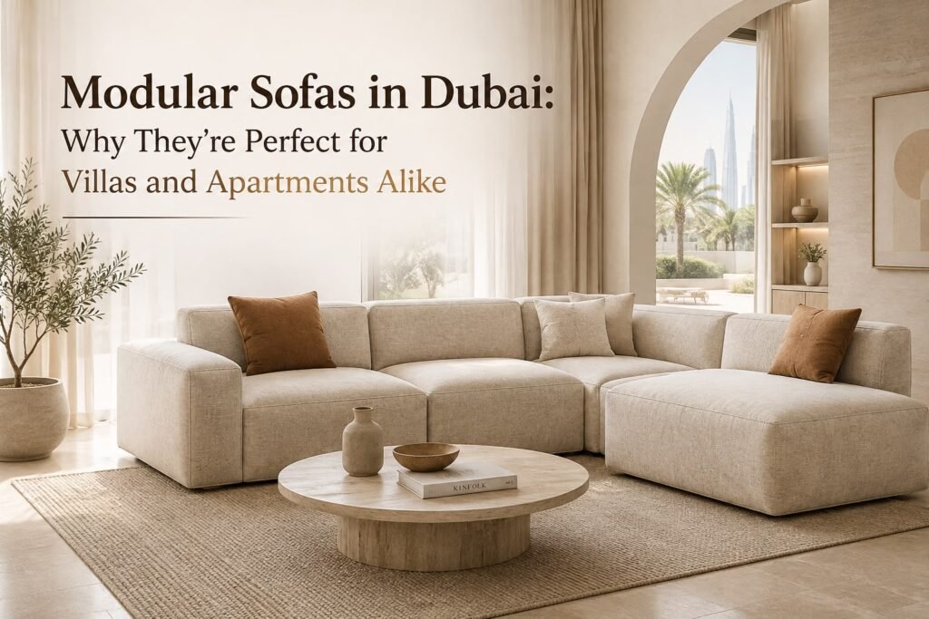 Modular Sofas in Dubai: Why They're Perfect for Villas and Apartments Alike